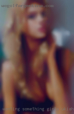 Wanting something girls Ukiah discrete.