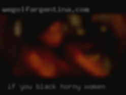 If you love black horny women sex and black.